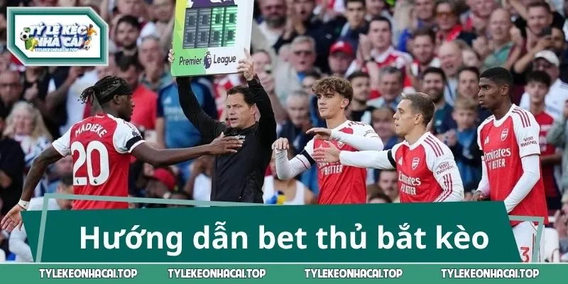 Hướng dẫn bet thủ bắt kèo cực chuẩn